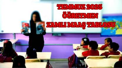 2025 TEMMUZ ÖĞRETMEN ZAMLI MAAŞ TABLOSU | Başöğretmen ve uzman öğretmen maaşları ne kadar oldu?