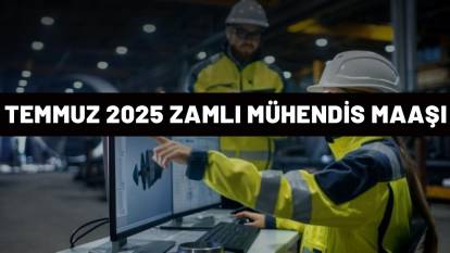 MÜHENDİS MAAŞ ZAMMI 2025: Temmuz ayı zammı ile mühendis zamları da belli oldu