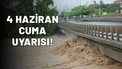 4 HAZİRAN CUMA TARİHİNE DİKKAT: Sel riski var!
