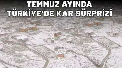 TÜRKİYE'DE TEMMUZ AYINDA LAPA LAPA KAR YAĞDI: Gelen görüntülere inanamayacaksınız!