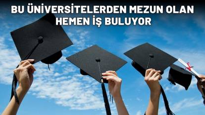 TERCİH YAPACAK ÖĞRENCİLER DİKKAT! Bu üniversitelerden mezun olan hemen iş buluyor