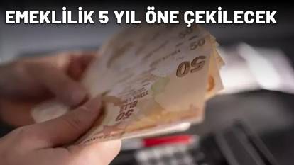 PRİM GÜN SAYISI 1800 GÜN EKSİLECEK: Emeklilik tam 5 yıl öne çekilecek!