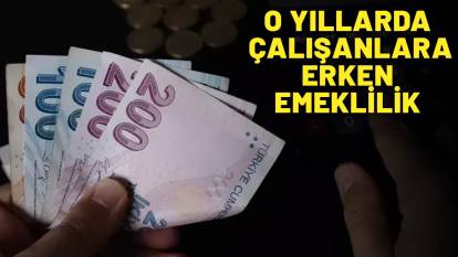 SGK MERAK EDİLEN LİSTEYİ PAYLAŞTI: O yıllarda çalışanlar erkenden emekli olacak!