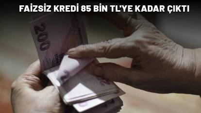 FAİZSİZ KREDİ 85 BİN TL'YE KADAR ÇIKTI: Tek tıkla başvurabilirsiniz!
