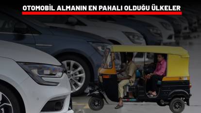 OTOMOBİL SATIN ALIMLARINDA EN PAHALI OLAN ÜLKELER AÇIKLANDI: Bakın Türkiye kaçıncı sırada