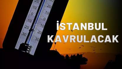 AFRİKA İSTANBUL'U KAVURACAK: Bugün en kızgın günü! Asfaltlar bile eriyecek