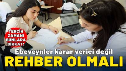 Tercih zamanı bunlara dikkat! Ebeveynler karar verici değil, rehber olmalı