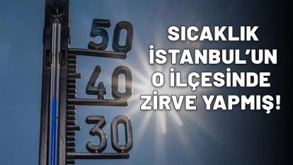 İSTANBUL'DA AFRİKA SICAĞI: 9 Temmuz Çarşamba günü en sıcak olan ilçe açıklandı! Termometreler neredeyse patlayacaktı!
