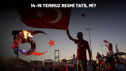 15 TEMMUZ ÖNCESİ 14 TEMMUZ YARIM GÜN MÜ? : Resmi tatil var mı?