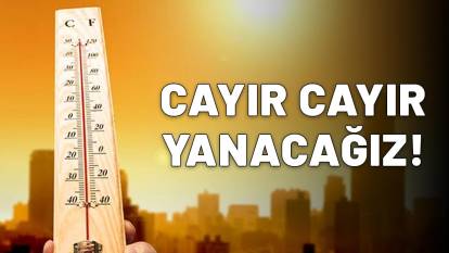 24 DEĞİL 48 SAAT BOYUNCA KALACAK: Afrika üzerinden geldi! Cayır cayır yanacağız