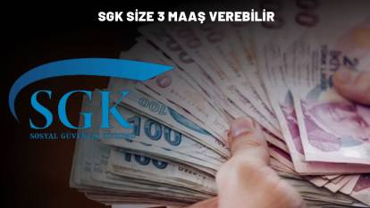 SGK'DAN 3 MAAŞ FIRSATI: Kimler yararlanabiliyor?