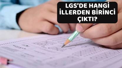 LGS'DE HANGİ İLLERDEN BİRİNCİ ÇIKTI? LGS'de en çok birincinin çıktığı iller belli oldu!