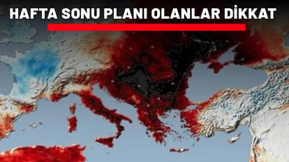 HAFTA SONU PLANI OLANLAR DİKKAT: Bunaltıcı havaya Balkan freni geliyor!