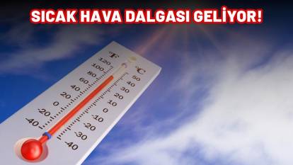 Sıcak hava dalgası yola çıktı geliyor! Pazar gününe dikkat