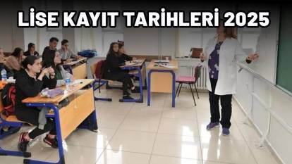 LİSE KAYIT TARİHLERİ 2025| LGS lise kayıtları ne zaman başlayacak? Lise kayıtları nasıl yapılacak?