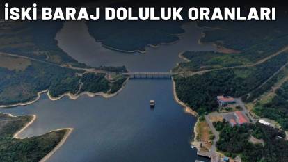 İSKİ BARAJ DOLULUK ORANLARI| İstanbul'daki barajlarda son durum ne? İşte İstanbul baraj doluluk oranları...