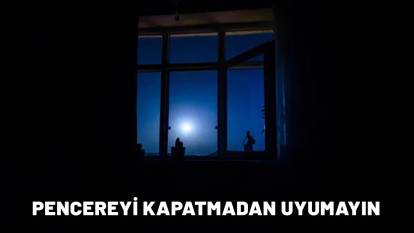 İSTANBULLULAR BU GECE UYURKEN PENCERENİZİ KAPATIN: Uyarı sabah 9.16'da geldi!