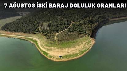 7 AĞUSTOS İSKİ BARAJ DOLULUK ORANLARI|İstanbul'da sağanağın ardından barajlar doldu mu? Barajlardaki son durum...