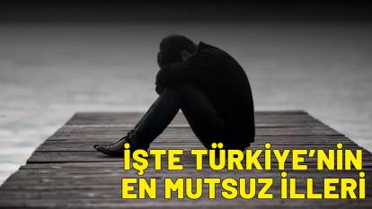 TÜRKİYE'NİN EN MUTSUZ ŞEHİRLERİ BELLİ OLDU: Listenin başında ne İstanbul var ne de Ankara
