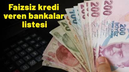 Faizsiz kredi veren bankalar listesi: Tek kuruş geri ödeme yok!