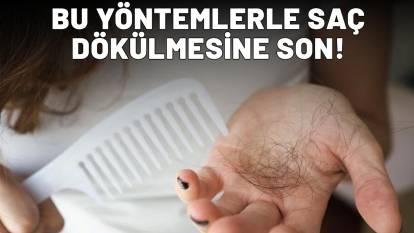 Bu yöntemlerle saç dökülmesine son! Adım adım deneyin