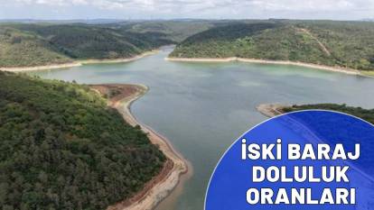 21 Ağustos İSKİ baraj doluluk oranları| İstanbul barajlarında son durum ne? İSKİ duyurdu