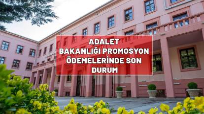ADALET BAKANLIĞI PROMOSYON ÖDEMELERİNDE SON DURUM| Adalet Bakanlığı promosyon ödeme tarihi ne zaman?