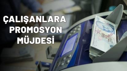 ÇALIŞANLARA PROMOSYON MÜJDESİ: 83 bin TL nakit 7 bin TL puan olarak yatacak!