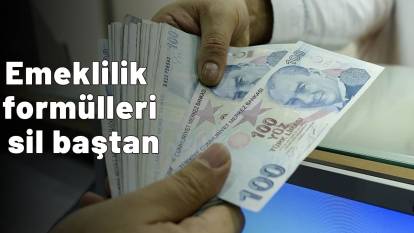 Emeklilik formülleri sil baştan değişiyor|Erken emeklilik artık mümkün