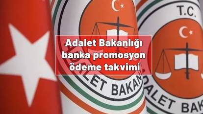 Adalet Bakanlığı banka promosyon ödeme takvimi| Adalet Bakanlığı maaş promosyon ödemeleri ne zaman yatar?