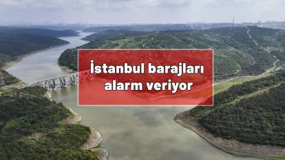 İstanbul barajları alarm veriyor! İSKİ son durumu açıkladı