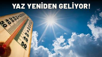 Yaz yeniden geliyor! O tarihten sonra sıcaklıklar birden yükselecek