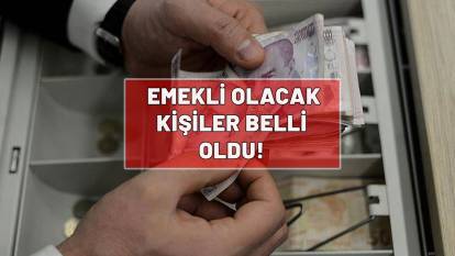 EMEKLİ OLACAK KİŞİLER BELLİ OLDU: İşte merak edilen o liste!