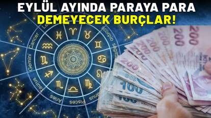 Eylül ayında paraya doyacaklar! O burçların cüzdanları dolup taşacak