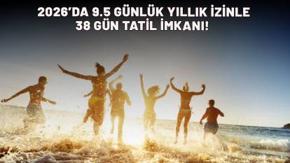 2026’DA 9.5 GÜNLÜK YILLIK İZİNLE  38 GÜN TATİL İMKANI!