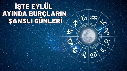 Astrolojik takvim: Eylül’de burçların en şanslı günleri