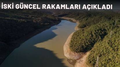 İSKİ GÜNCEL RAKAMLARI AÇIKLADI: 3 Eylül Çarşamba İstanbul Baraj doluluk oranları