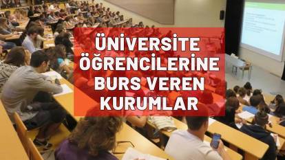 ÜNİVERSİTE ÖĞRENCİLERİNE BURS VEREN KURUMLAR| Hangi kurumlar ne kadar burs veriyor?