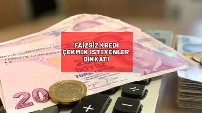 FAİZSİZ KREDİ ÇEKMEK İSTEYENLER DİKKAT: Limitler tavan yaptı!