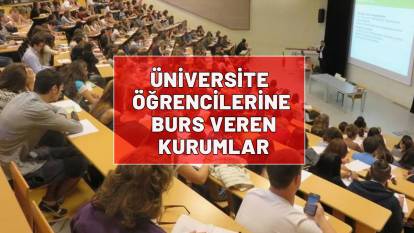 ÜNİVERSİTE ÖĞRENCİLERİNE BURS VEREN KURUMLAR| Üniversite öğrencilerine burs veren kurumlar hangileri? İşte detaylar...