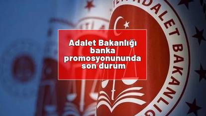 Adalet Bakanlığı banka promosyonununda son durum| Adalet Bakanlığı banka promosyonu ne zaman yatacak?