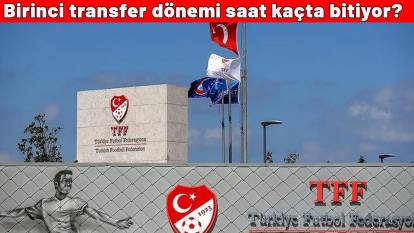 2025-2026 Süper Lig transfer sezonu|Birinci transfer dönemi saat kaçta bitiyor?