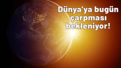 Uzmanlar uyardı: Dünya'ya bugün çarpması bekleniyor!