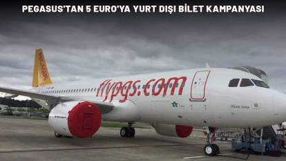 PEGASUS'TAN 5 EURO'YA YURT DIŞI BİLET KAMPANYASI: Biletler kapış kapış satılıyor!