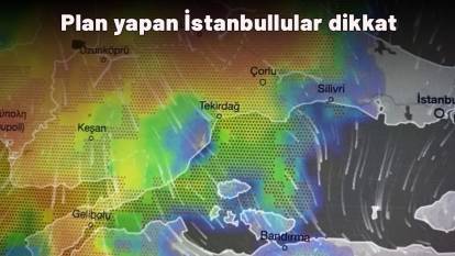 Plan yapan İstanbullular dikkat: Sağanak yağış yola çıktı geliyor!