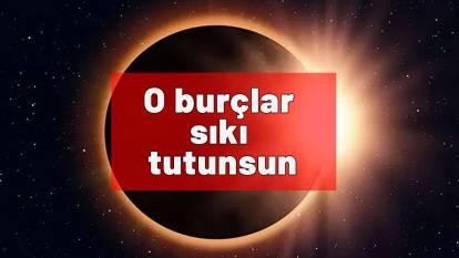 O burçlar sıkı tutunsun! Güneş tutulması onları etkileyecek