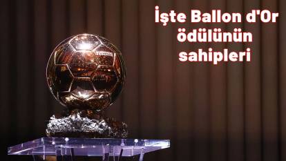 2025 Ballon d'Or sıralaması! Ballon d'Or ödülünü kazananlar kimler? İşte Ballon d'Or ödülünün sahipleri