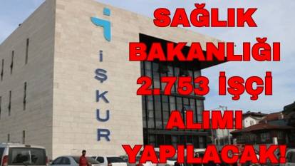 Sağlık Bakanlığı 2.753 işçi alımı yapacak! İŞKUR Sağlık Bakanlığı işçi alımı başvuru ekranı
