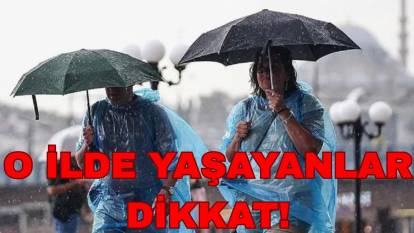 Şemsiyelerinizi hazır edin: Çok kuvvetli sağanak geliyor!
