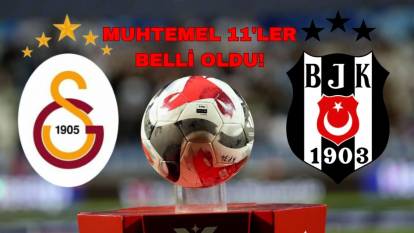 Galatasaray- Beşiktaş derbisi ne zaman? Muhtemel 11'ler belli oldu!